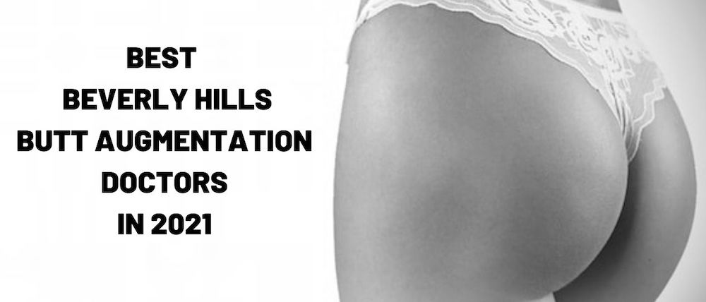 Best Beverly Hills Butt Augmentation Surgeons in 2021