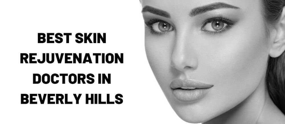 Best skin rejuvenation doctors in Beverly Hills