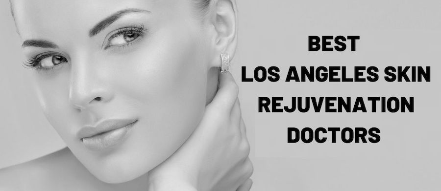 Top Los Angeles Skin Rejuvenation Doctors in 2021