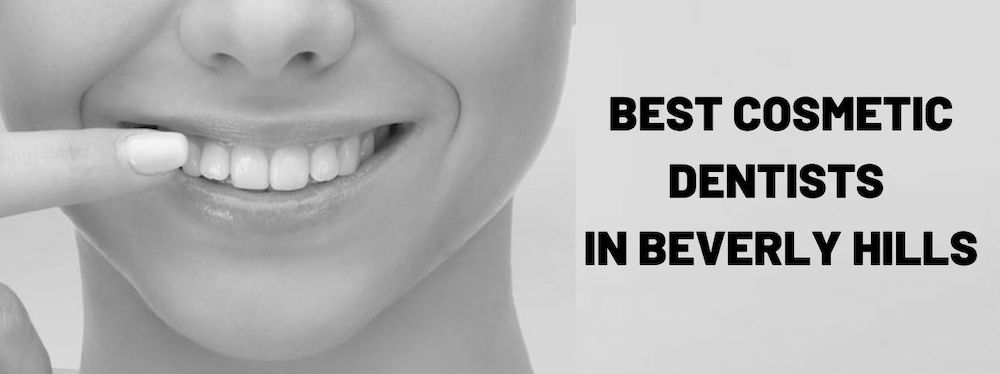 Best Beverly Hills Cosmetic Dentists in 2021