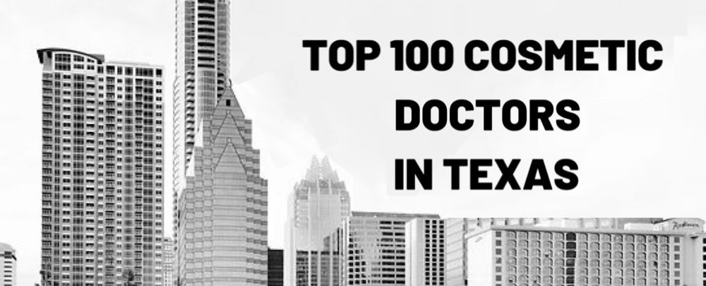 Top 100 Texas Cosmetic Doctors in 2021