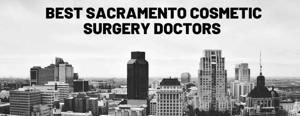 Who are the best cosmetic surgery doctors in Sacramento